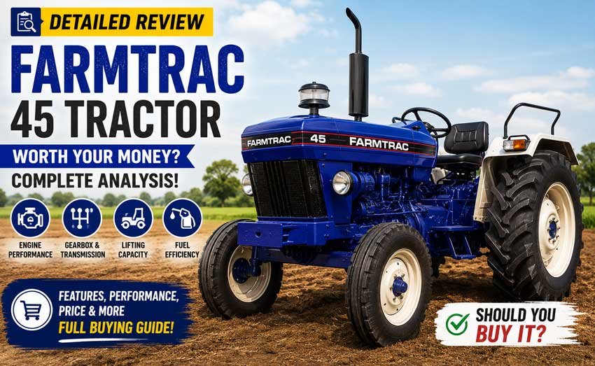 Farmtrac 45 Tractor Review 2026 – Price, Features, Mileage & Buying Guide