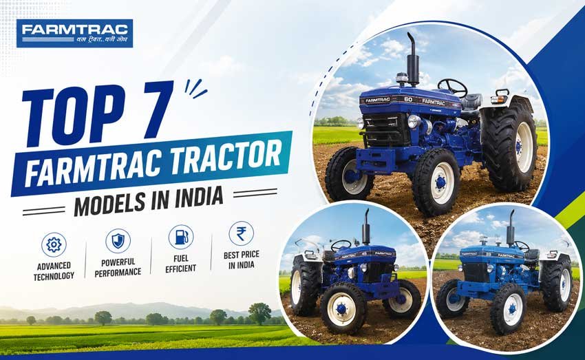 Top 7 Farmtrac Tractors In India – Technical Specifications & Price