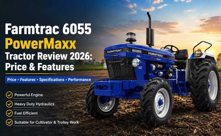Farmtrac 6055 PowerMaxx Tractor Review | Price, Features & Specifications